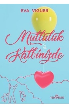 Mutluluk Kalbinizde - Eva Viguer - Yediveren Yayınları Mutluluk Kalbinizde - Eva Viguer - Yediveren Yayınları