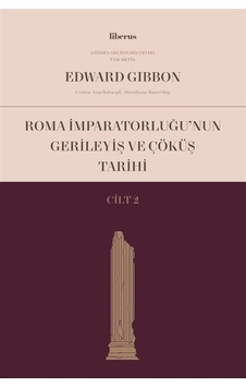 Roma İmparatorluğu'nun Gerileyiş ve Çöküş Tarihi - Cilt 2 - Edward Gibbon - Liberus Roma İmparatorluğu'nun Gerileyiş ve Çöküş Tarihi - Cilt 2 - Edward Gibbon - Liberus