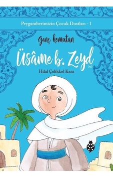 Üsame B. Zeyd: Genç Komutan - Peygamberimizin Çocuk Dostları 1 - Hilal Çelikkol Kara - Uğurböceği Üsame B. Zeyd: Genç Komutan - Peygamberimizin Çocuk Dostları 1 - Hilal Çelikkol Kara - Uğurböceği