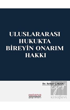 Uluslararası Hukukta Bireyin Onarım Hakkı - Seher Çakan - Astana Yayınları Uluslararası Hukukta Bireyin Onarım Hakkı - Seher Çakan - Astana Yayınları