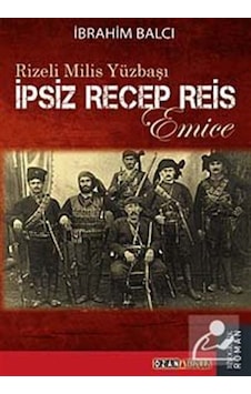 İpsiz Recep Reis - Rizeli Milis Yüzbaşı - İbrahim Balcı - Ozan Yayıncılık İpsiz Recep Reis - Rizeli Milis Yüzbaşı - İbrahim Balcı - Ozan Yayıncılık