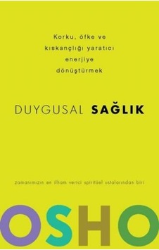 Duygusal Sağlık - Korku Öfke ve Kıskançlığı Yaratıcı Enerjiye Dönüştürmek - Osho - Butik Duygusal Sağlık - Korku Öfke ve Kıskançlığı Yaratıcı Enerjiye Dönüştürmek - Osho - Butik