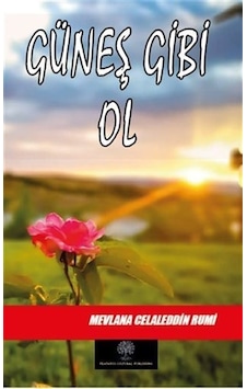 Güneş Gibi Ol - Mevlana Celaleddin-i Rumi - Platanus Publishing Güneş Gibi Ol - Mevlana Celaleddin-i Rumi - Platanus Publishing