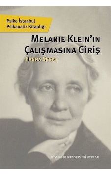 Melanie Klein'in Çalışmasına Giriş - Hanna Segal - İstanbul Bilgi Üniv.Yayınları Melanie Klein'in Çalışmasına Giriş - Hanna Segal - İstanbul Bilgi Üniv.Yayınları