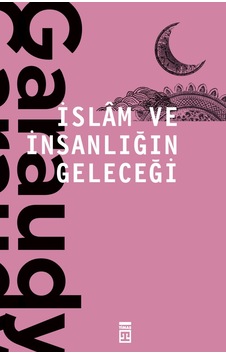 Islam ve Insanlığın Geleceği - Roger Garaudy - Timaş Yayınları Islam ve Insanlığın Geleceği - Roger Garaudy - Timaş Yayınları