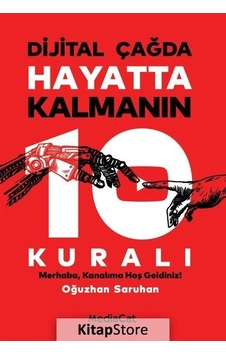 Dijital Çağda Hayatta Kalmanın 10 Kuralı / Oğuzhan Saruhan Dijital Çağda Hayatta Kalmanın 10 Kuralı / Oğuzhan Saruhan