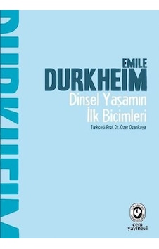 Dinsel Yaşamın İlk Biçimleri - Emile Durkheim - Cem Yayınevi Dinsel Yaşamın İlk Biçimleri - Emile Durkheim - Cem Yayınevi