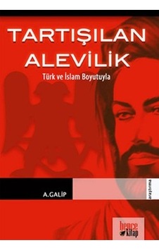 Tartışılan Alevilik Türk ve İslam Boyutuyla - A. Galip - Bence Kitap Tartışılan Alevilik Türk ve İslam Boyutuyla - A. Galip - Bence Kitap