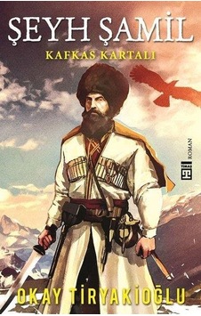 Şeyh Şamil-Kafkas Kartalı - Okay Tiryakioğlu - Timaş Yayınları Şeyh Şamil-Kafkas Kartalı - Okay Tiryakioğlu - Timaş Yayınları