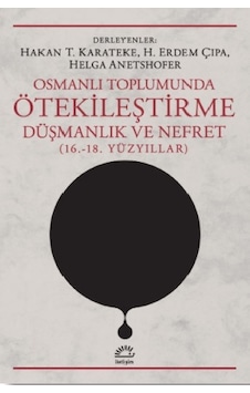 Osmanlı Toplumunda Ötekileştirme, Düşmanlık ve Nefret (16.-18.Yü Osmanlı Toplumunda Ötekileştirme, Düşmanlık ve Nefret (16.-18.Yü