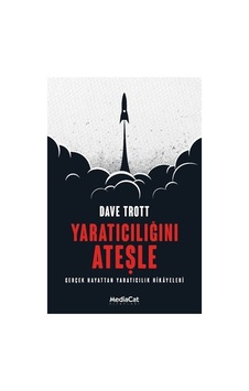 Yaratıcılığını Ateşle - Gerçek Hayattan Yaratıcılık Hikayeleri - Dave Trott - MediaCat Yayıncılık