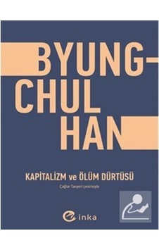 Kapitalizm ve Ölüm Dürtüsü - Byung - Chul Han - İnka Kapitalizm ve Ölüm Dürtüsü - Byung - Chul Han - İnka
