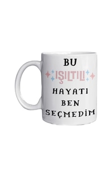 Bu Işıltılı Hayatı Ben Seçmedim Yazılı Eğlenceli Özel Tasarım Baskılı Kupa Bardak Kupa Bardak Beyaz Bu Işıltılı Hayatı Ben Seçmedim Yazılı Eğlenceli Özel Tasarım Baskılı Kupa Bardak Kupa Bardak Beyaz