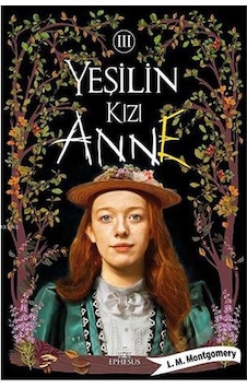 Yeşilin Kızı Anne-3 \ L. M. Montgomery - Ephesus Yayınları Yeşilin Kızı Anne-3 \ L. M. Montgomery - Ephesus Yayınları