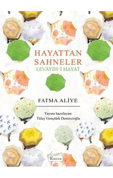 Hayattan Sahneler - Levayih-i Hayat - Bez Ciltli - Fatma Aliye - Koridor Yayıncılık