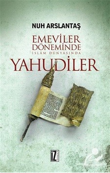 Emeviler Döneminde İslam Dünyasında Yahudiler - Nuh Arslantaş - İz Yayıncılık