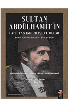 Sultan Abdülhamit'in Tahttan İndirilişi ve Ölümü - IQ Kültür Sanat Yayıncılık Sultan Abdülhamit'in Tahttan İndirilişi ve Ölümü - IQ Kültür Sanat Yayıncılık