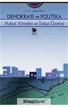 Demokrasi ve Politika -hukuk Yönetim ve İktisat Üzerine Demokrasi ve Politika -hukuk Yönetim ve İktisat Üzerine