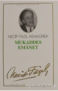 Mukaddes Emanet - Necip Fazıl Kısakürek - Büyük Doğu Yayınları Mukaddes Emanet - Necip Fazıl Kısakürek - Büyük Doğu Yayınları