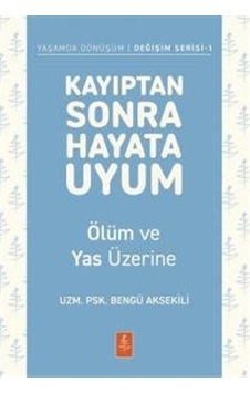 Kayıptan Sonra Hayata Uyum & Ölüm Ve Yas Üzerine / Uzm. Psk. B... Kayıptan Sonra Hayata Uyum & Ölüm Ve Yas Üzerine / Uzm. Psk. B...