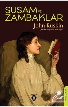 Susam ve Zambaklar - John Ruskin - Dorlion Yayınevi Susam ve Zambaklar - John Ruskin - Dorlion Yayınevi
