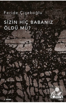 Sizin Hiç Babanız Öldü mü - Feride Çiçekoğlu - Can Yayınları Sizin Hiç Babanız Öldü mü - Feride Çiçekoğlu - Can Yayınları