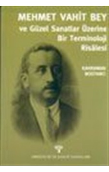 Mehmet Vahit Bey ve Güzel Sanatlar Üzerine Bir Terminoloji Risalesi - Kahraman Bostancı - Arkeoloji ve Sanat Yayınları Mehmet Vahit Bey ve Güzel Sanatlar Üzerine Bir Terminoloji Risalesi - Kahraman Bostancı - Arkeoloji ve Sanat Yayınları