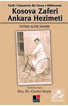 Tarih-i Osmanlının Bir Devre-i Mühimmesi Kosova Zaferi Ankara Hezimeti Fatma Aliye Hanım - Cevdet Kırpık - Kesit Yayınları Tarih-i Osmanlının Bir Devre-i Mühimmesi Kosova Zaferi Ankara Hezimeti Fatma Aliye Hanım - Cevdet Kırpık - Kesit Yayınları