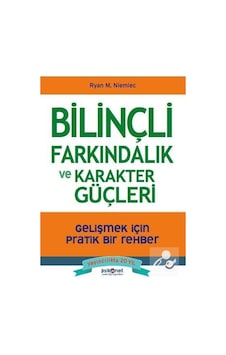 Bilinçli Farkındalık ve Karakter Güçleri - Gelişmek için Pratik Bir Rehber - Ryan M. Niemiec - Psikonet Bilinçli Farkındalık ve Karakter Güçleri - Gelişmek için Pratik Bir Rehber - Ryan M. Niemiec - Psikonet