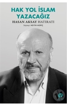 Hak Yol İslam Yazacağız - Hasan Aksay Hatıratı - Nevin Meriç - Turkuvaz Kitap
