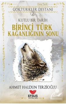 Birinci Türk Kağanlığının Sonu / Göktürkler Destanı 2 / Ahmet ... 9786258010015
