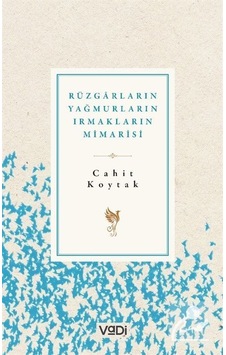 Rüzgarların. Yağmurların. Irmakların Mimarisi / Cahit Koytak