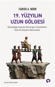 19. Yüzyılın Uzun Gölgesi & Güneydoğu Asya'da Sömürgeci Oryant... 19. Yüzyılın Uzun Gölgesi & Güneydoğu Asya'da Sömürgeci Oryant...
