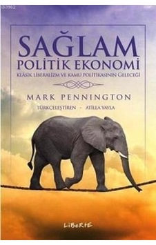 Sağlam Politik Ekonomi - Mark Pennington - Liberte Sağlam Politik Ekonomi - Mark Pennington - Liberte