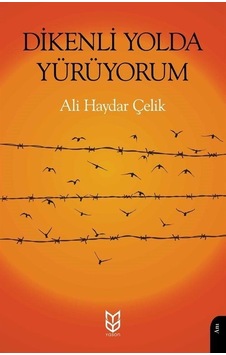 Dikenli Yolda Yürüyorum / Ali Haydar Çelik Dikenli Yolda Yürüyorum / Ali Haydar Çelik