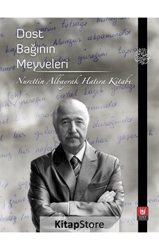 Dost Bağının Meyveleri - Nurettin Albayrak Hatıra Kitabı - Abdullah Esen - Türk Edebiyatı Vakfı Yayınları Dost Bağının Meyveleri - Nurettin Albayrak Hatıra Kitabı - Abdullah Esen - Türk Edebiyatı Vakfı Yayınları