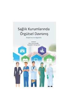 Sağlık Kurumlarında Örgütsel Davranış - Araştırma ve Olgularla- Siyasal Kitabevi Sağlık Kurumlarında Örgütsel Davranış - Araştırma ve Olgularla- Siyasal Kitabevi