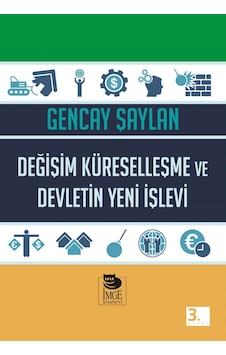 Değişim Küreselleşme ve Devletin Yeni İşlevi - Gencay Şaylan - İmge Kitabevi Değişim Küreselleşme ve Devletin Yeni İşlevi - Gencay Şaylan - İmge Kitabevi