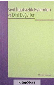 Sivil İtaatsizlik Eylemleri ve Dini Değerler - Mevlüt Uyanık - Elis Yayınları Sivil İtaatsizlik Eylemleri ve Dini Değerler - Mevlüt Uyanık - Elis Yayınları