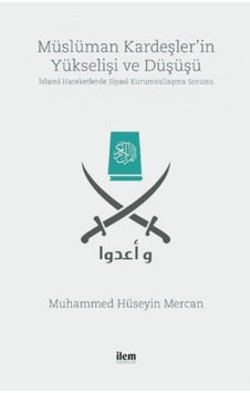 Müslüman Kardeşler'in Yükselişi ve Düşüşü  - Muhammed Hüseyin Mercan  - İlem Yayınları