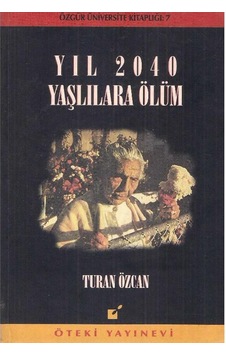 Yıl 2040 Yaşlılara Ölüm - Turan Özcan Yıl 2040 Yaşlılara Ölüm - Turan Özcan