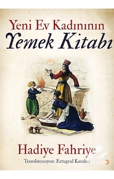 Yeni Ev Kadının Yemek Kitabı - Hadiye Fahriye - Cinius Yeni Ev Kadının Yemek Kitabı - Hadiye Fahriye - Cinius