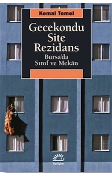 Gecekondu Site Rezidans - Bursa'da Sınıf ve Mekan - Kemal Temel - İletişim Yayınları Gecekondu Site Rezidans - Bursa'da Sınıf ve Mekan - Kemal Temel - İletişim Yayınları
