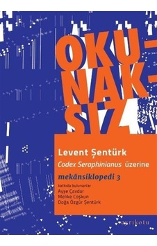 Okunaksız - Codex Seraphinianus Üzerine - Mekansiklopedi 3 - Levent Şentürk - Ayrıkotu Yayınları Okunaksız - Codex Seraphinianus Üzerine - Mekansiklopedi 3 - Levent Şentürk - Ayrıkotu Yayınları