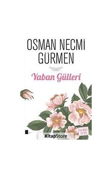 Yaban Gülleri - Osman Necmi Gürmen - Gölgeler Kitap Yaban Gülleri - Osman Necmi Gürmen - Gölgeler Kitap