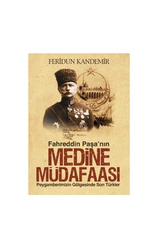 Fahreddin Paşa'nın Medine Müdafaası Peygamberimizin Gölgesinde Son Türkler Fahreddin Paşa'nın Medine Müdafaası Peygamberimizin Gölgesinde Son Türkler