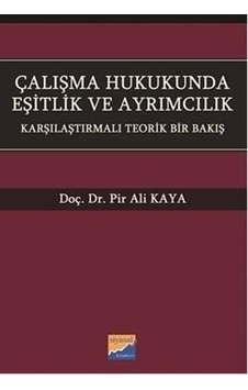 Çalışma Hukukunda Eşitlik ve Ayrımcılık - Pir Ali Kaya - Siyasal Kitabevi