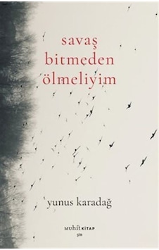 Savaş Bitmeden Ölmeliyim / Yunus Karadağ Savaş Bitmeden Ölmeliyim / Yunus Karadağ