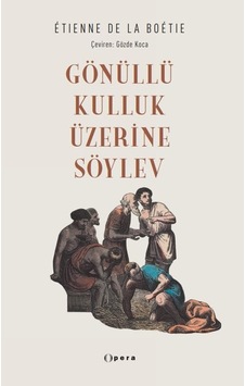 Gönüllü Kulluk Üzerine Söylev - Etienne de La Boetie - Opera Kitap Gönüllü Kulluk Üzerine Söylev - Etienne de La Boetie - Opera Kitap
