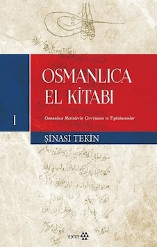 Osmanlıca El Kitabı 1 - Osmanlıca Metinlerin Çevriyazısı ve Tıpkıbasımlar - Şinasi Tekin - Yeditepe Yayınevi Osmanlıca El Kitabı 1 - Osmanlıca Metinlerin Çevriyazısı ve Tıpkıbasımlar - Şinasi Tekin - Yeditepe Yayınevi